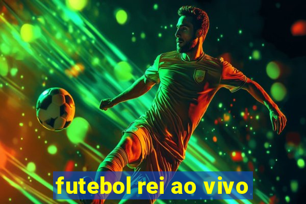 futebol rei ao vivo